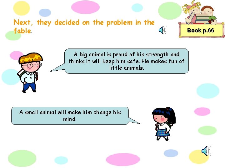 Next, they decided on the problem in the fable. A big animal is proud