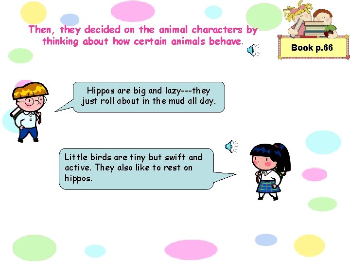 Then, they decided on the animal characters by thinking about how certain animals behave.