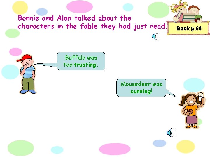 Bonnie and Alan talked about the characters in the fable they had just read.