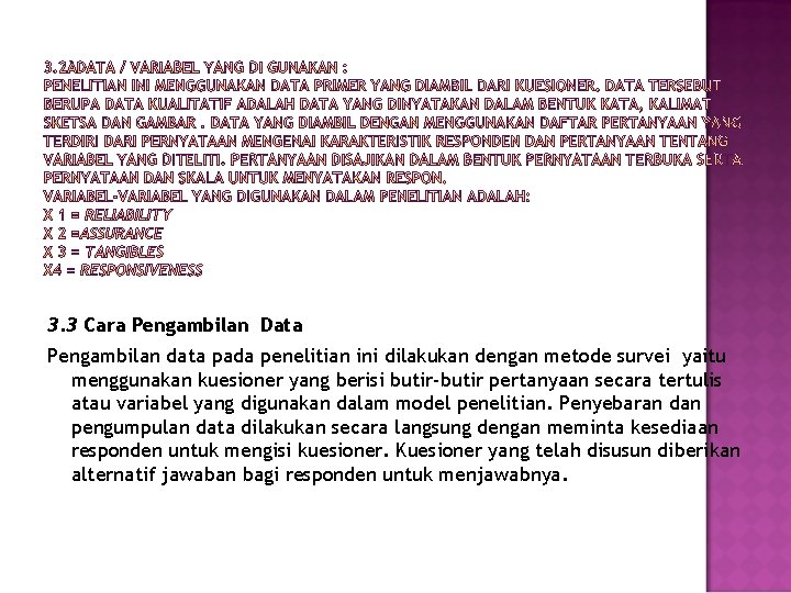 3. 3 Cara Pengambilan Data Pengambilan data pada penelitian ini dilakukan dengan metode survei