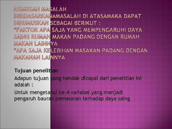 Tujuan penelitian Adapun tujuan yang hendak dicapai dari penelitian ini adalah : Untuk mengetahui