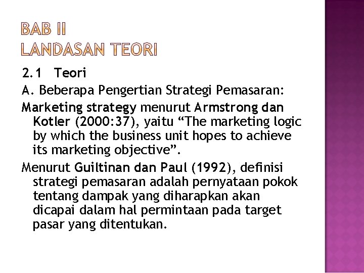 2. 1 Teori A. Beberapa Pengertian Strategi Pemasaran: Marketing strategy menurut Armstrong dan Kotler