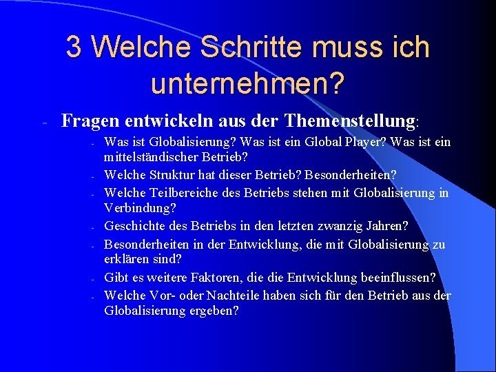 3 Welche Schritte muss ich unternehmen? - Fragen entwickeln aus der Themenstellung: - -