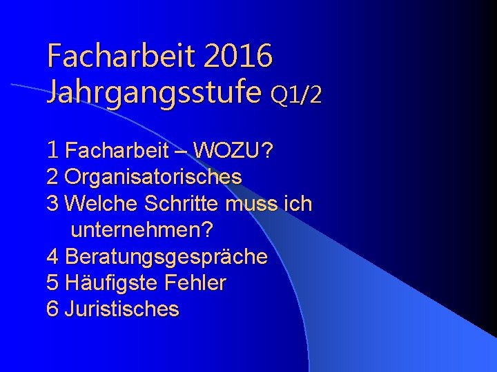 Facharbeit 2016 Jahrgangsstufe Q 1/2 1 Facharbeit – WOZU? 2 Organisatorisches 3 Welche Schritte
