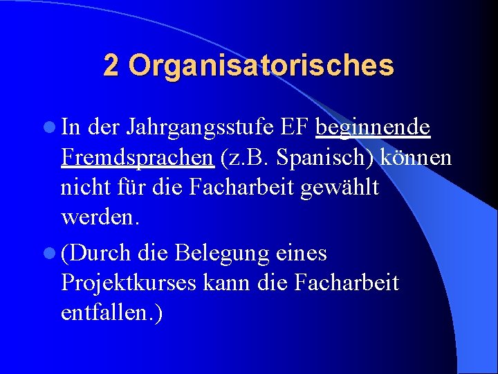 2 Organisatorisches l In der Jahrgangsstufe EF beginnende Fremdsprachen (z. B. Spanisch) können nicht