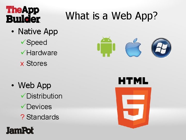 What is a Web App? • Native App üSpeed üHardware x Stores • Web