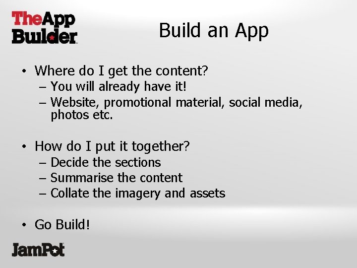 Build an App • Where do I get the content? – You will already