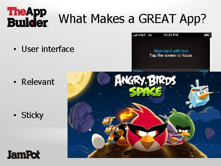 What Makes a GREAT App? • User interface • Relevant • Sticky 