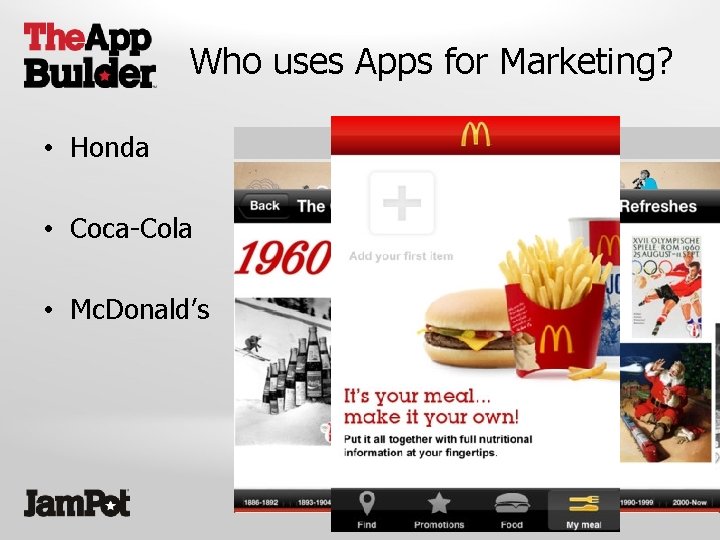 Who uses Apps for Marketing? • Honda • Coca-Cola • Mc. Donald’s 