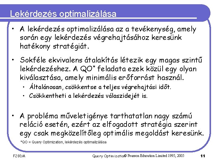 Lekérdezés optimalizálása • A lekérdezés optimalizálása az a tevékenység, amely során egy lekérdezés végrehajtásához