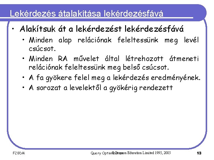 Lekérdezés átalakítása lekérdezésfává • Alakítsuk át a lekérdezést lekérdezésfává • Minden alap relációnak feleltessünk