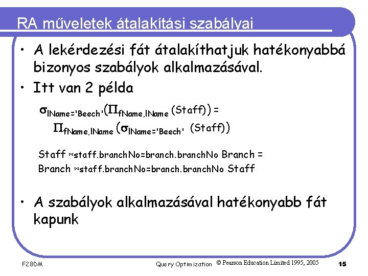 RA műveletek átalakítási szabályai • A lekérdezési fát átalakíthatjuk hatékonyabbá bizonyos szabályok alkalmazásával. •