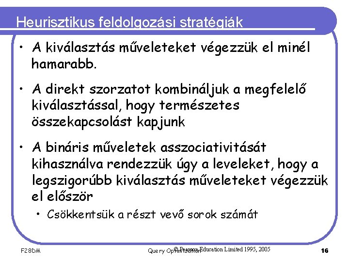 Heurisztikus feldolgozási stratégiák • A kiválasztás műveleteket végezzük el minél hamarabb. • A direkt