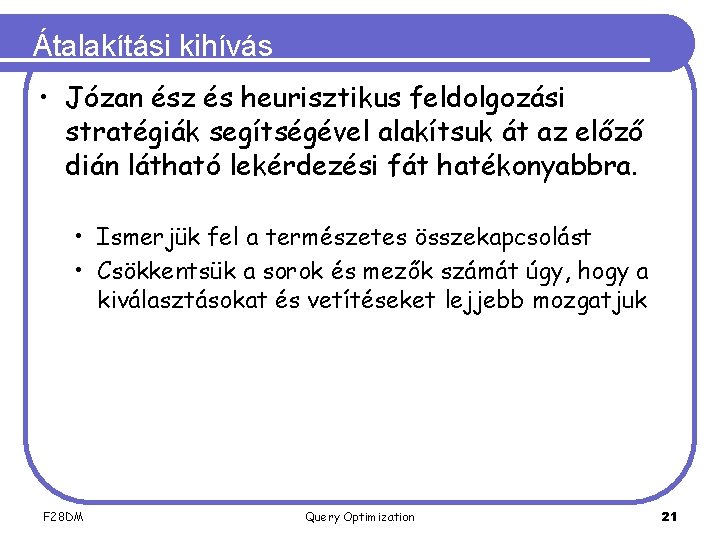 Átalakítási kihívás • Józan ész és heurisztikus feldolgozási stratégiák segítségével alakítsuk át az előző