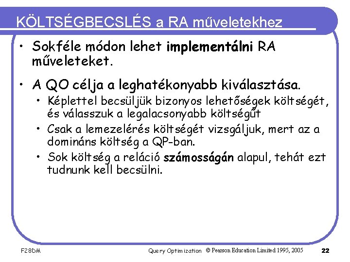 KÖLTSÉGBECSLÉS a RA műveletekhez • Sokféle módon lehet implementálni RA műveleteket. • A QO