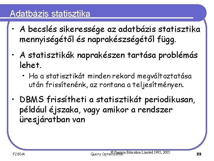 Adatbázis statisztika • A becslés sikeressége az adatbázis statisztika mennyiségétől és naprakészségétől függ. •