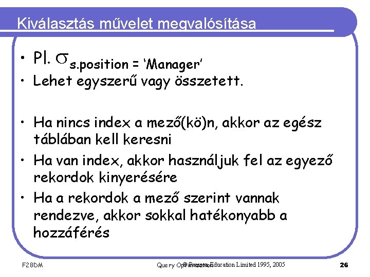 Kiválasztás művelet megvalósítása • Pl. s. position = ‘Manager’ • Lehet egyszerű vagy összetett.