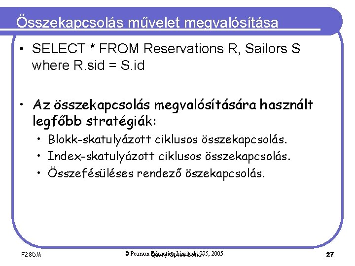 Összekapcsolás művelet megvalósítása • SELECT * FROM Reservations R, Sailors S where R. sid