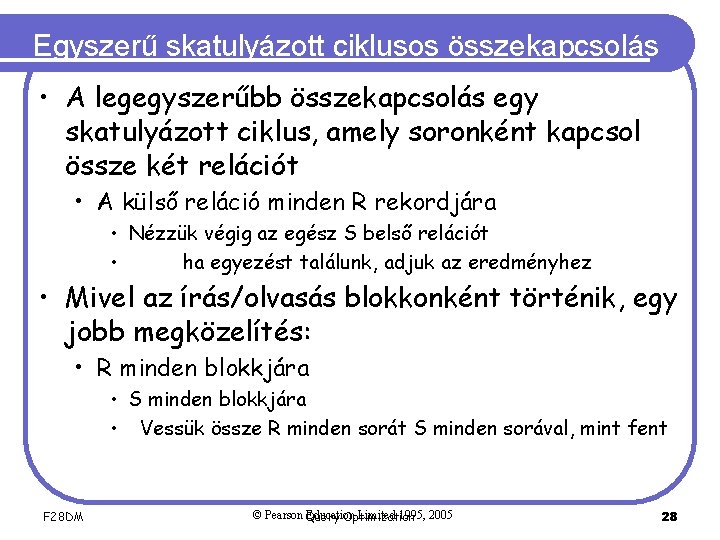 Egyszerű skatulyázott ciklusos összekapcsolás • A legegyszerűbb összekapcsolás egy skatulyázott ciklus, amely soronként kapcsol