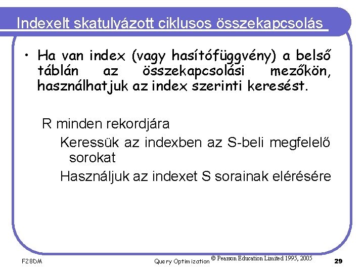 Indexelt skatulyázott ciklusos összekapcsolás • Ha van index (vagy hasítófüggvény) a belső táblán az