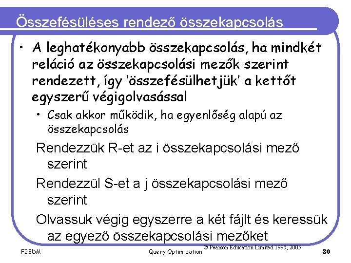 Összefésüléses rendező összekapcsolás • A leghatékonyabb összekapcsolás, ha mindkét reláció az összekapcsolási mezők szerint