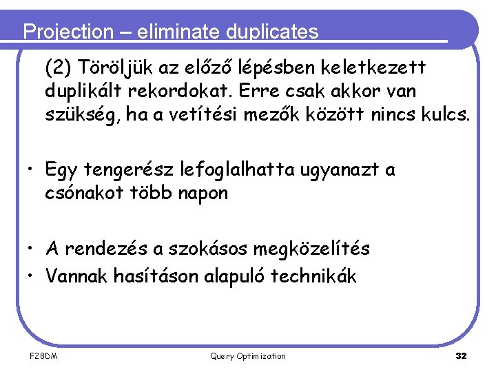 Projection – eliminate duplicates (2) Töröljük az előző lépésben keletkezett duplikált rekordokat. Erre csak