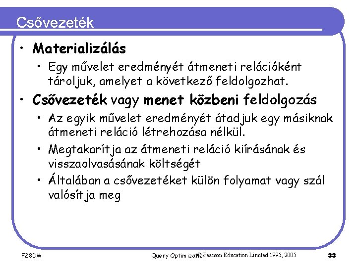 Csővezeték • Materializálás • Egy művelet eredményét átmeneti relációként tároljuk, amelyet a következő feldolgozhat.