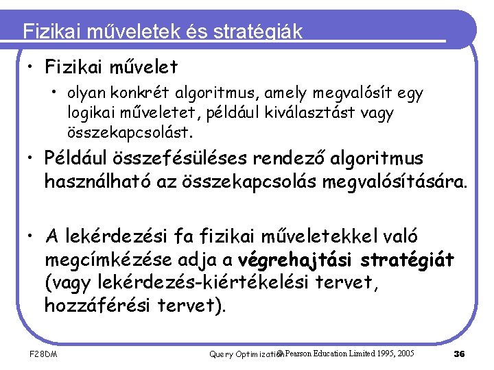 Fizikai műveletek és stratégiák • Fizikai művelet • olyan konkrét algoritmus, amely megvalósít egy