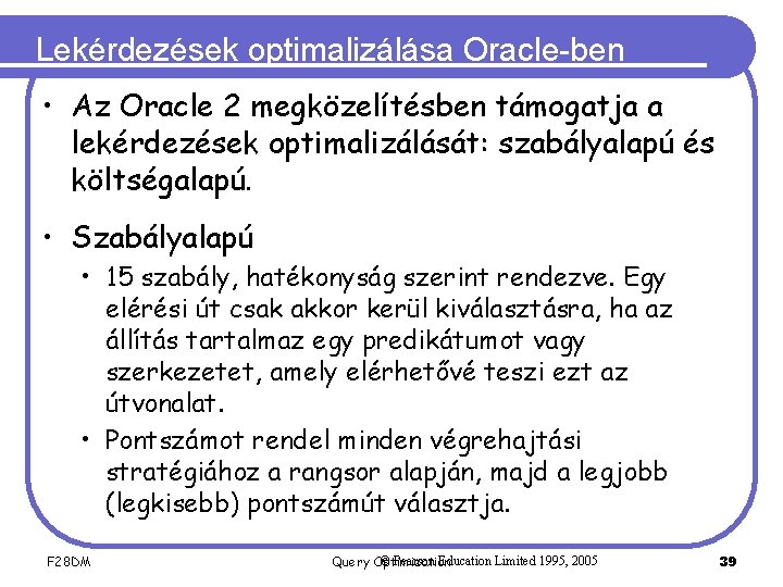 Lekérdezések optimalizálása Oracle-ben • Az Oracle 2 megközelítésben támogatja a lekérdezések optimalizálását: szabályalapú és