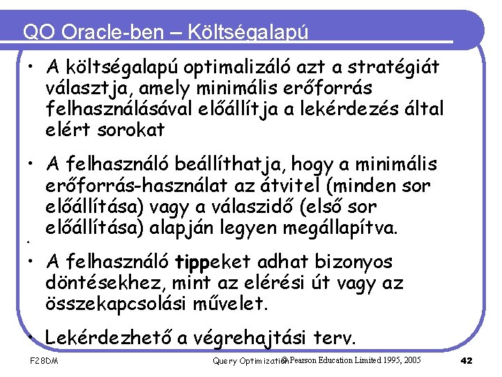 QO Oracle-ben – Költségalapú • A költségalapú optimalizáló azt a stratégiát választja, amely minimális