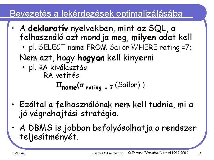 Bevezetés a lekérdezések optimalizálásába • A deklaratív nyelvekben, mint az SQL, a felhasználó azt