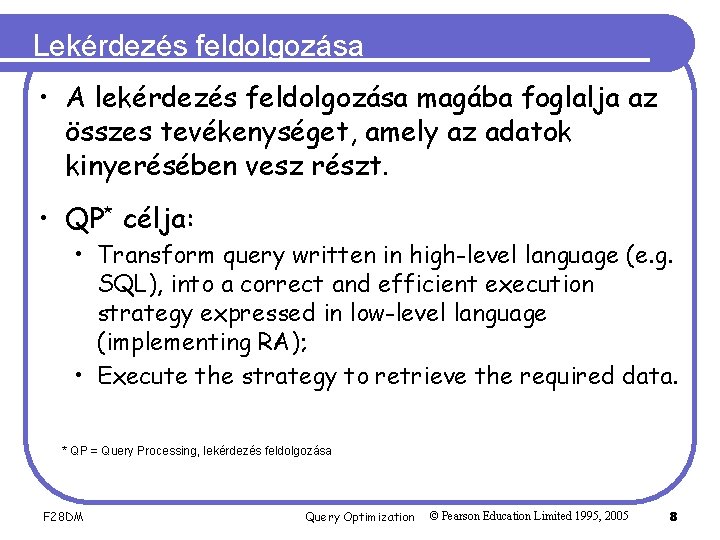 Lekérdezés feldolgozása • A lekérdezés feldolgozása magába foglalja az összes tevékenységet, amely az adatok