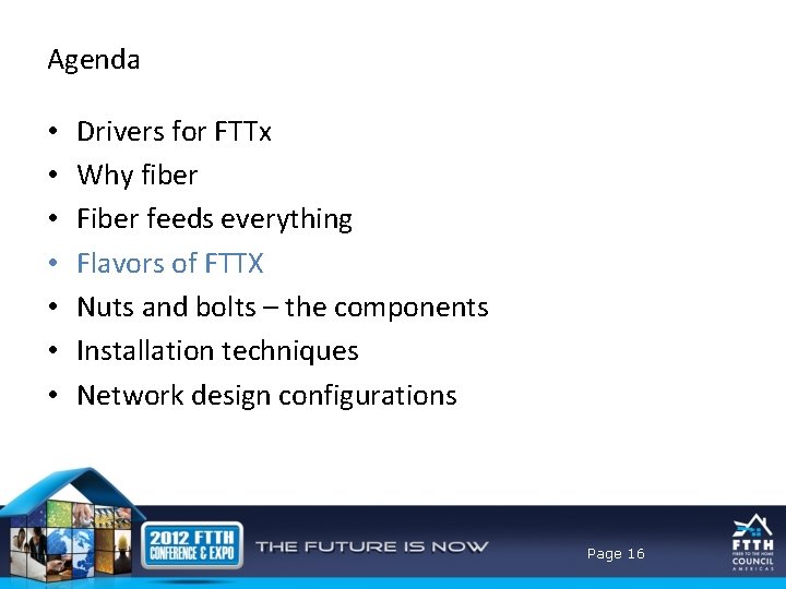 Agenda • • Drivers for FTTx Why fiber Fiber feeds everything Flavors of FTTX