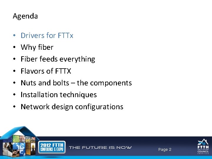 Agenda • • Drivers for FTTx Why fiber Fiber feeds everything Flavors of FTTX