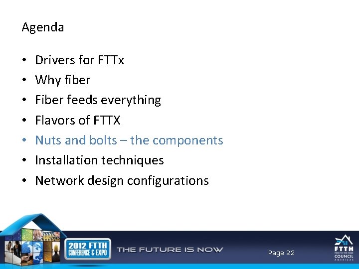 Agenda • • Drivers for FTTx Why fiber Fiber feeds everything Flavors of FTTX