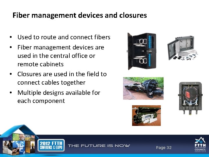 Fiber management devices and closures • Used to route and connect fibers • Fiber