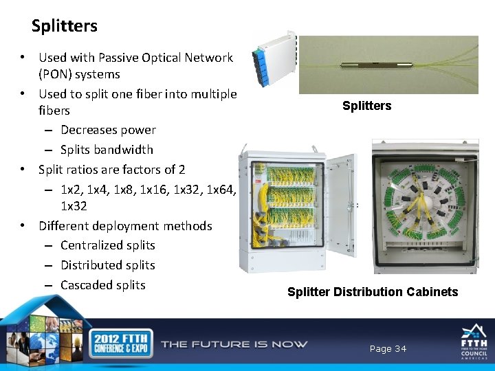 Splitters • Used with Passive Optical Network (PON) systems • Used to split one