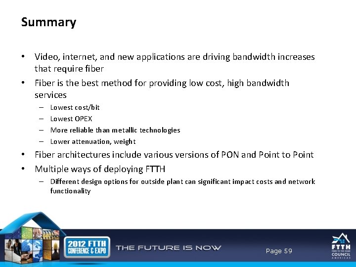 Summary • Video, internet, and new applications are driving bandwidth increases that require fiber