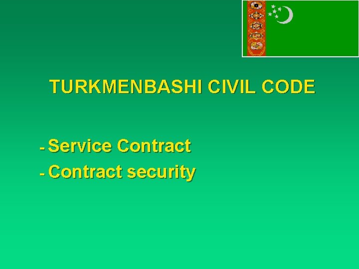 TURKMENBASHI CIVIL CODE - Service Contract - Contract security 