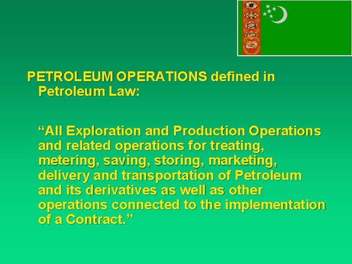 PETROLEUM OPERATIONS defined in Petroleum Law: “All Exploration and Production Operations and related operations