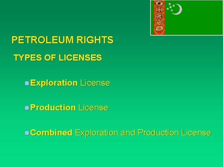 PETROLEUM RIGHTS TYPES OF LICENSES n Exploration License n Production License n Combined Exploration