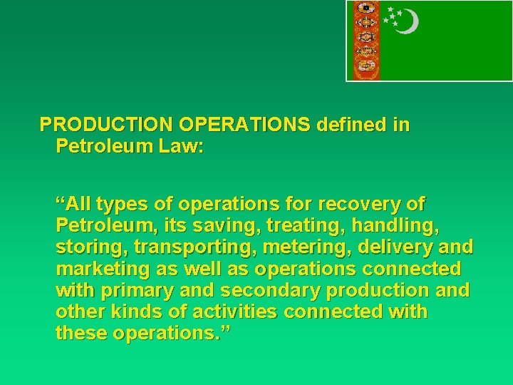 PRODUCTION OPERATIONS defined in Petroleum Law: “All types of operations for recovery of Petroleum,