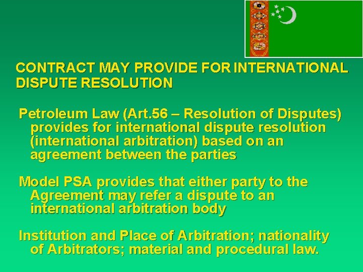 CONTRACT MAY PROVIDE FOR INTERNATIONAL DISPUTE RESOLUTION Petroleum Law (Art. 56 – Resolution of