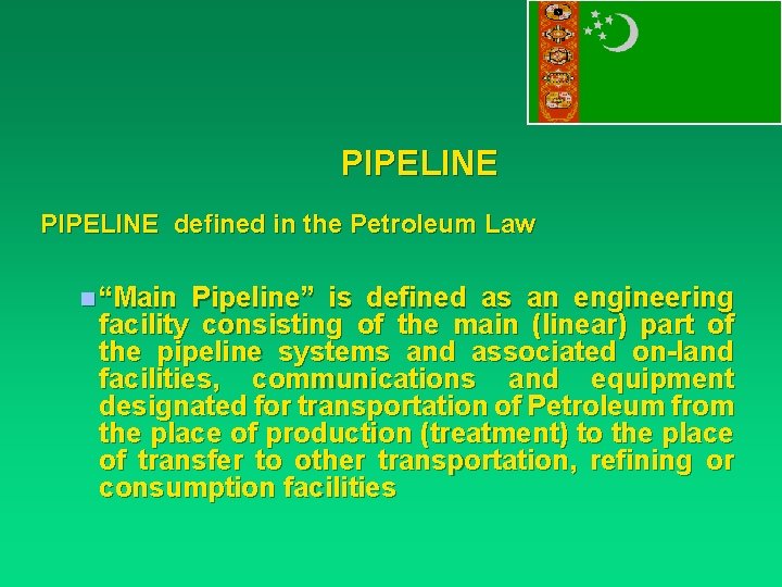 PIPELINE defined in the Petroleum Law n “Main Pipeline” is defined as an engineering