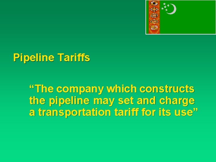 Pipeline Tariffs “The company which constructs the pipeline may set and charge a transportation