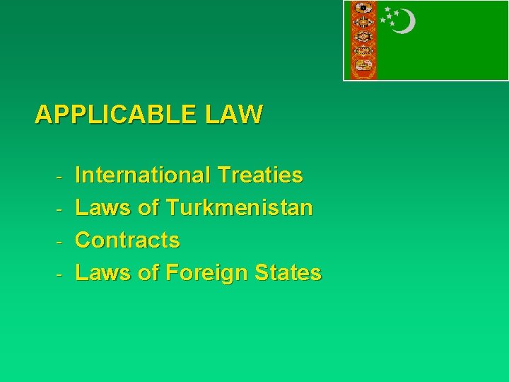 APPLICABLE LAW - International Treaties - Laws of Turkmenistan - Contracts - Laws of