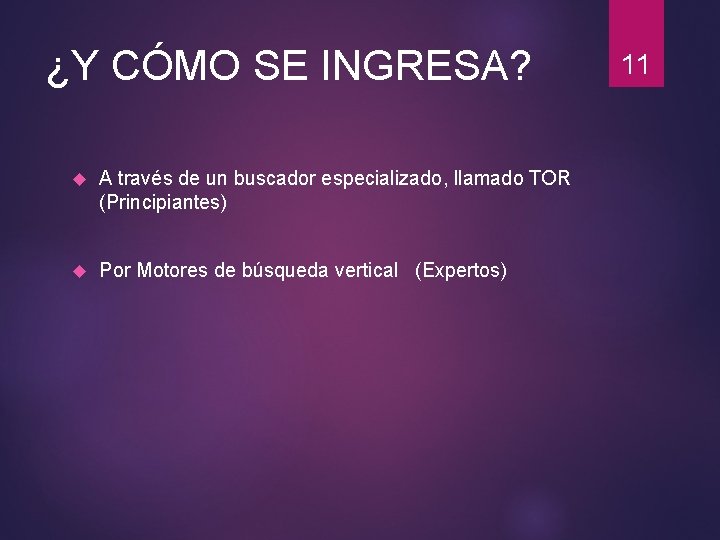 ¿Y CÓMO SE INGRESA? 11 A través de un buscador especializado, llamado TOR (Principiantes)