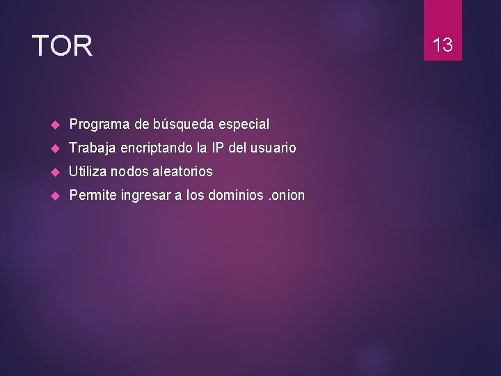 TOR Programa de búsqueda especial Trabaja encriptando la IP del usuario Utiliza nodos aleatorios