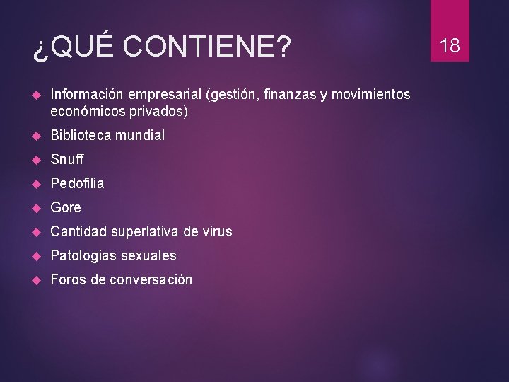 ¿QUÉ CONTIENE? Información empresarial (gestión, finanzas y movimientos económicos privados) Biblioteca mundial Snuff Pedofilia