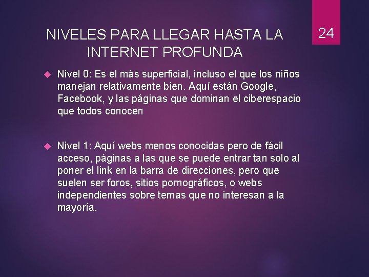 NIVELES PARA LLEGAR HASTA LA INTERNET PROFUNDA Nivel 0: Es el más superficial, incluso